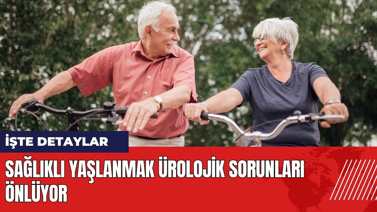 Sağlıklı yaşlanmak ürolojik sorunları önlüyor