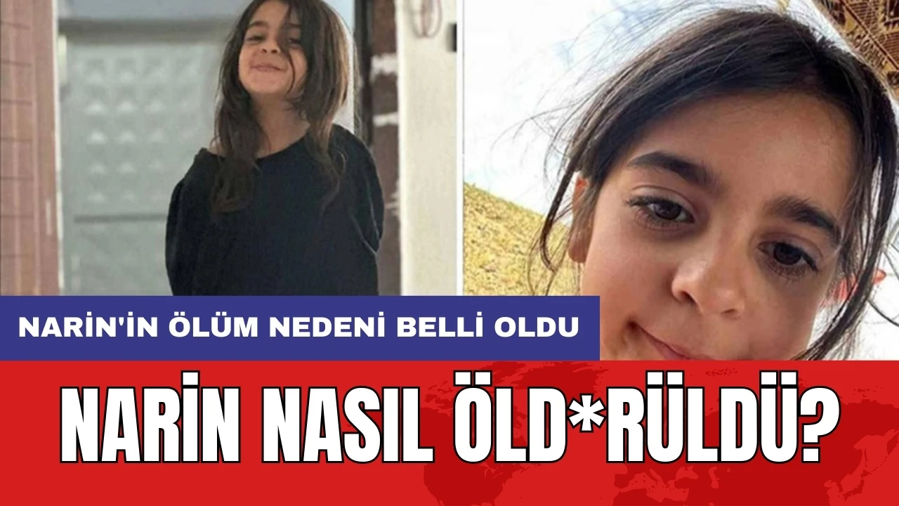 Narin nasıl öld*rüldü? Narin'in ölüm nedeni belli oldu