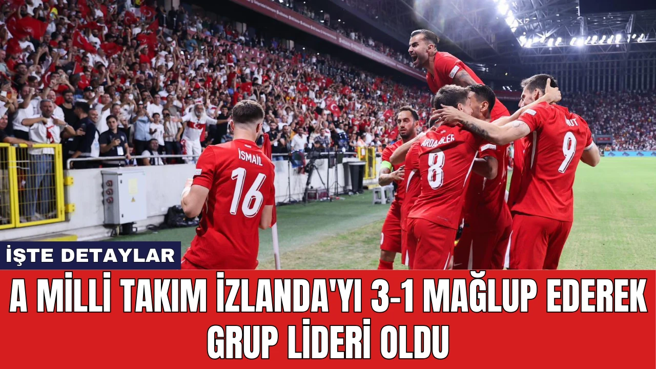 A Milli Takım İzlanda'yı 3-1 Mağlup Ederek Grup Lideri Oldu