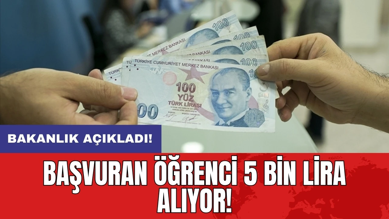 Bakanlık açıkladı! Başvuran öğrenci 5 bin lira alıyor!