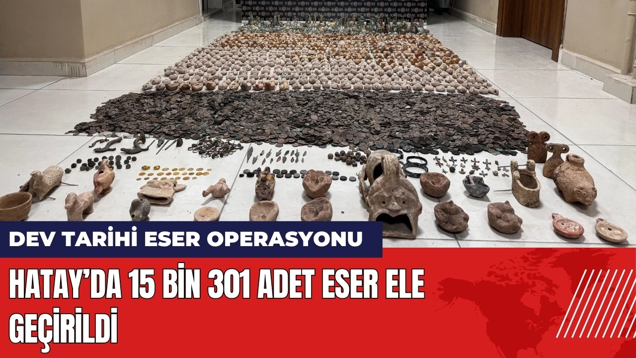 Dev tarihi eser operasyonu! Hatay’da 15 bin eser ele geçirildi