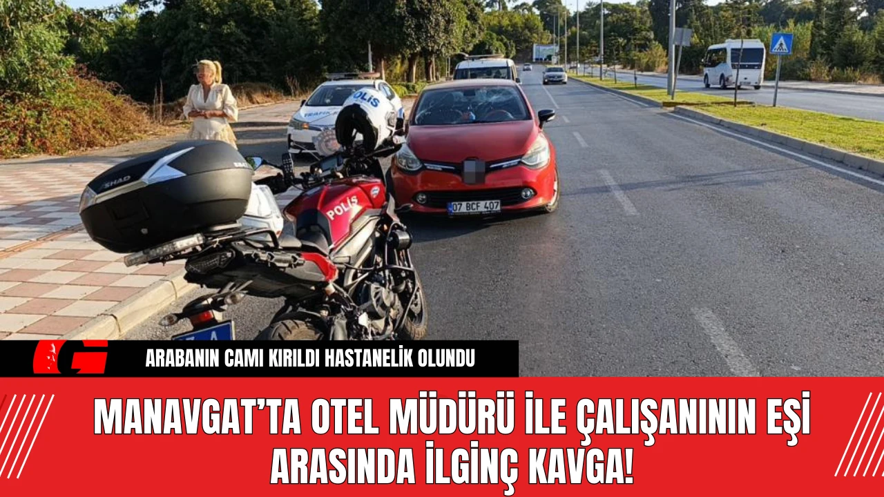 Manavgat’ta Otel Müdürü ile Çalışanının Eşi Arasında İlginç Kavga!