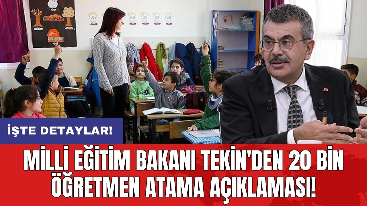 Milli Eğitim Bakanı Tekin'den 20 bin öğretmen atama açıklaması!