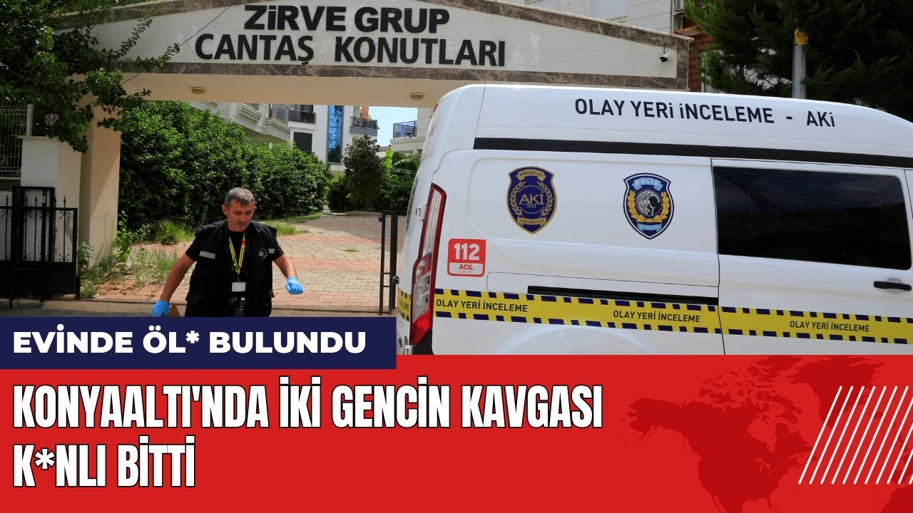 Konyaaltı'nda iki gencin kavgası k*nlı bitti: Evinde öl* bulundu