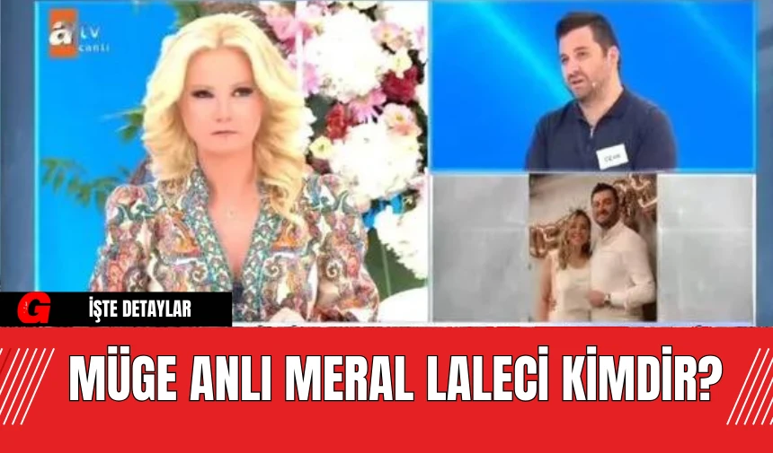 Müge Anlı Meral Laleci Kimdir?