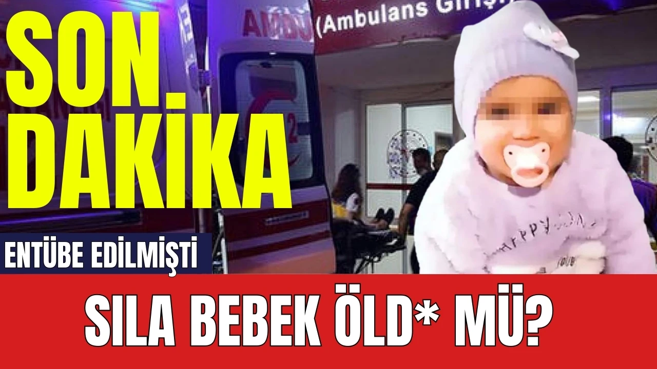 Son dakika! Entübe Edilen Sıla Bebek Öld* Mü? Sıla'nın sağlık durumu nasıl?