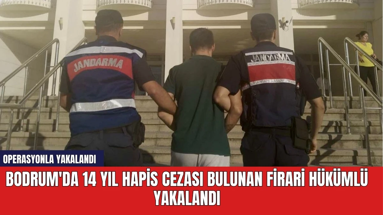 Bodrum'da 14 Yıl Hapis Cezası Bulunan Firari Hükümlü Yakalandı