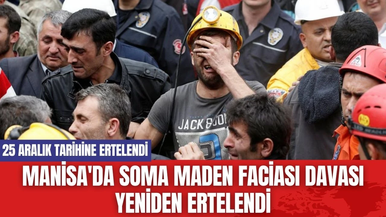 Manisa'da Soma maden faciası davası yeniden ertelendi