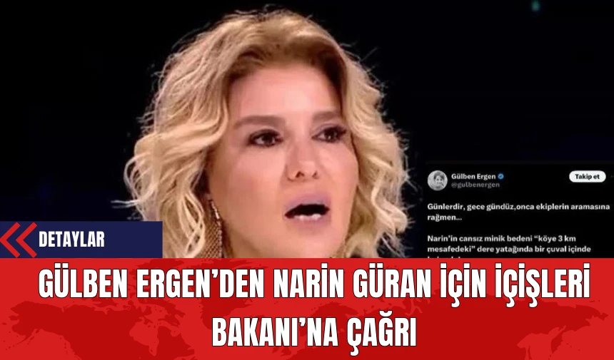 Gülben Ergen’den Narin Güran İçin İçişleri Bakanı’na Çağrı