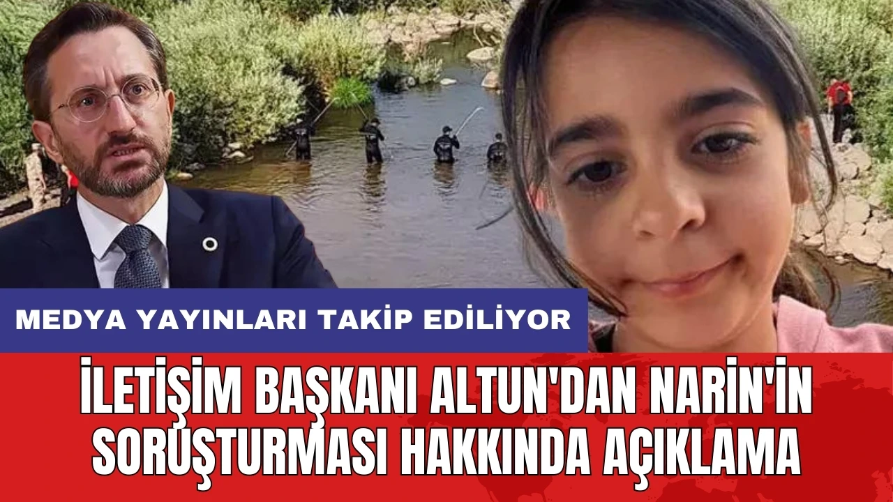 İletişim Başkanı Altun'dan Narin'in soruşturması hakkında açıklama