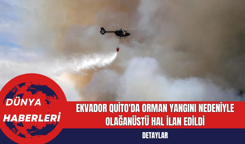 Ekvador Quito'da Orman Yangını Nedeniyle Olağanüstü Hal İlan Edildi