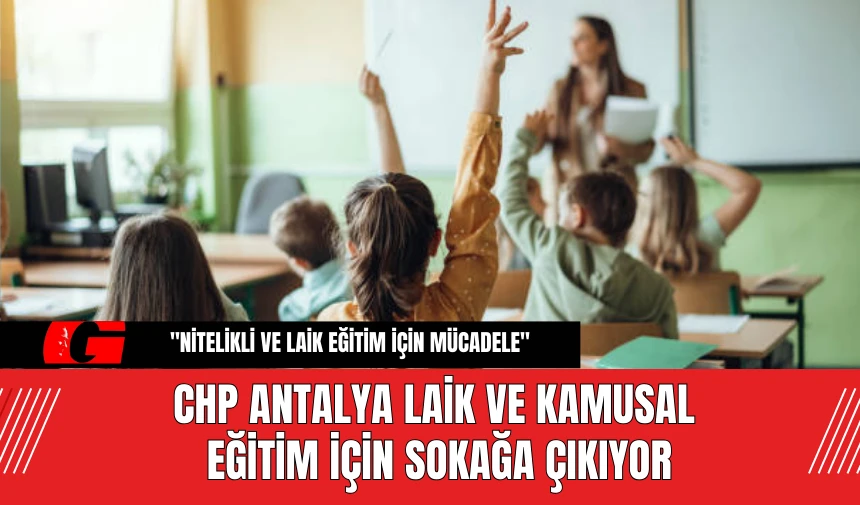 CHP Antalya laik ve kamusal eğitim için sokağa çıkıyor