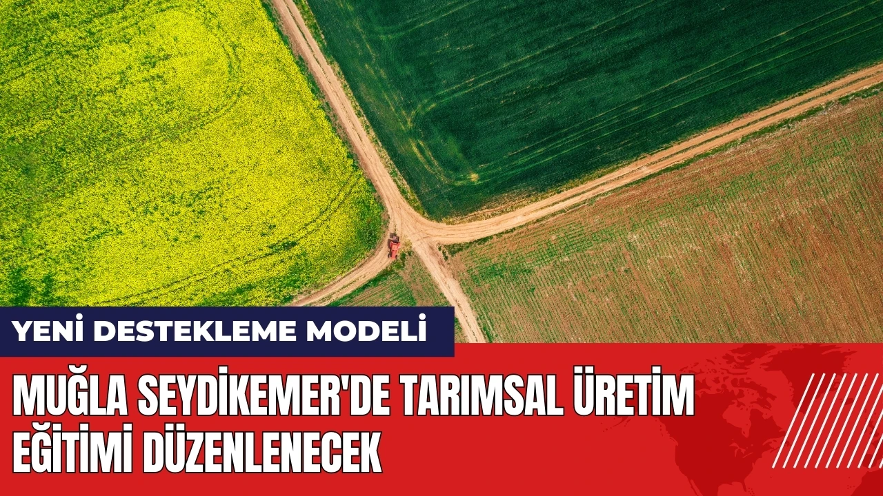 Muğla Seydikemer'de tarımsal üretim eğitimi düzenlenecek