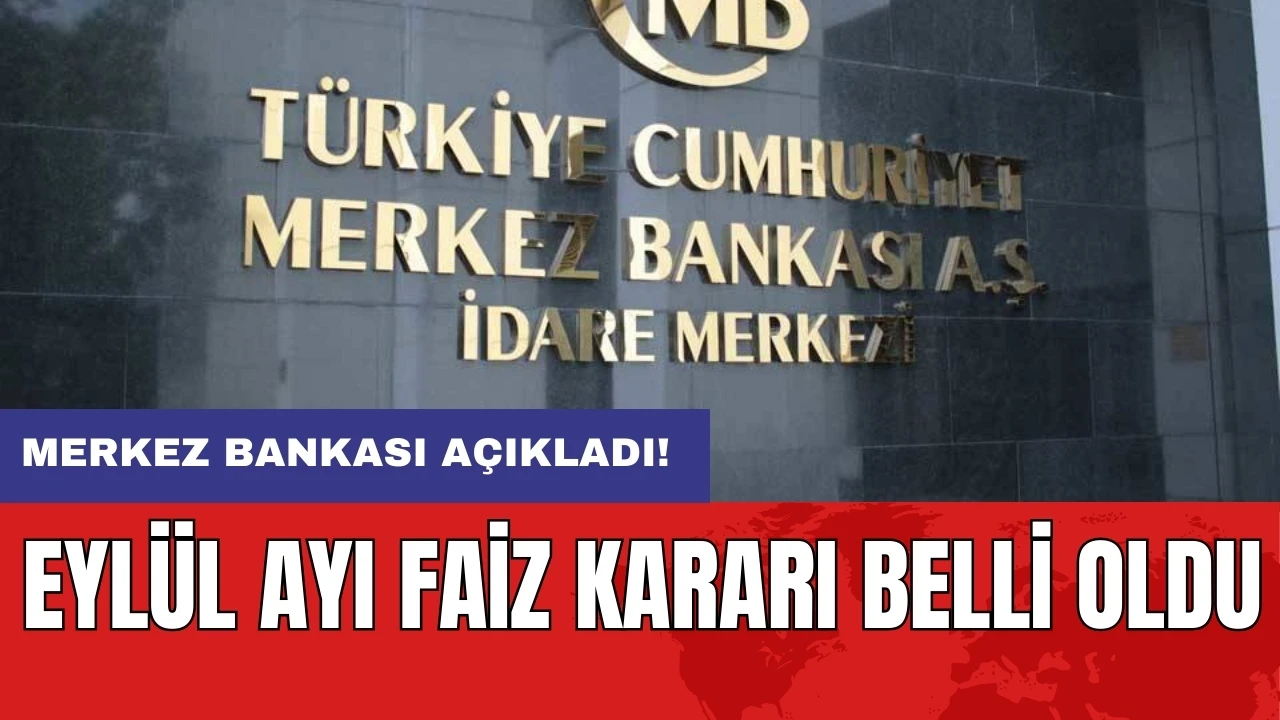 Merkez Bankası açıkladı! Eylül ayı faiz kararı belli oldu