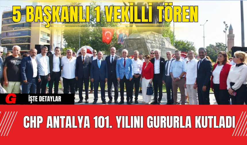 CHP Antalya 101. Yılını Gururla Kutladı