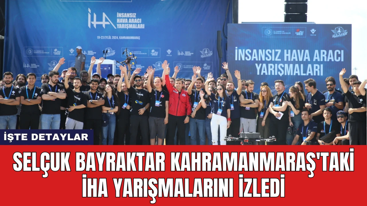 Selçuk Bayraktar Kahramanmaraş'taki İHA Yarışmalarını İzledi