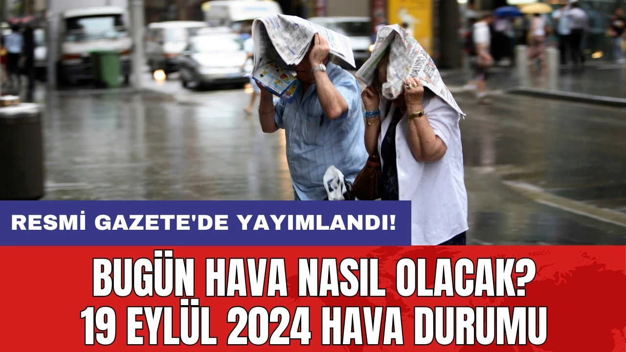 Bugün hava nasıl olacak? 19 Eylül 2024 hava durumu