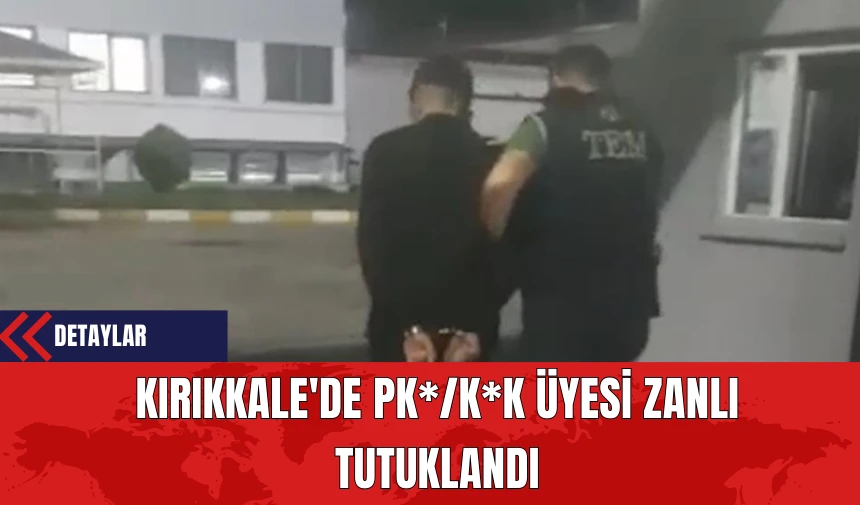 Kırıkkale'de PK*/K*K Üyesi Zanlı Tutuklandı