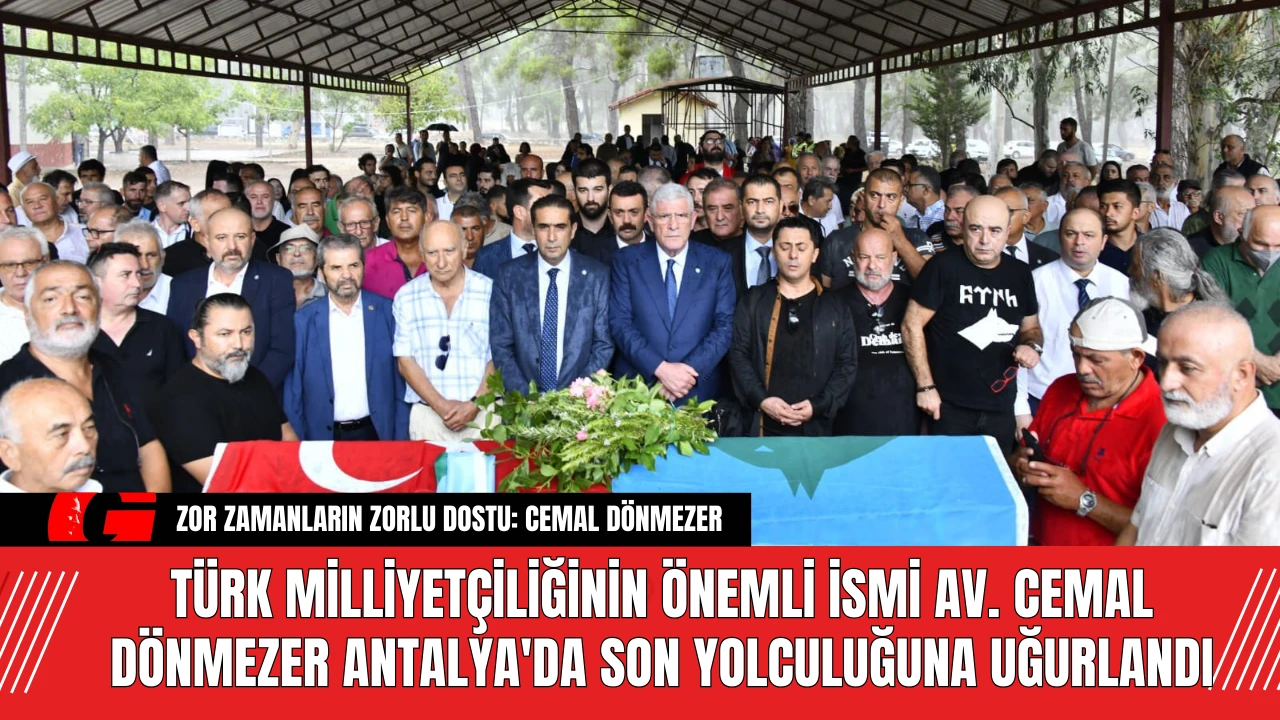 Türk Milliyetçiliğinin Önemli İsmi Av. Cemal Dönmezer Antalya'da Son Yolculuğuna Uğurlandı