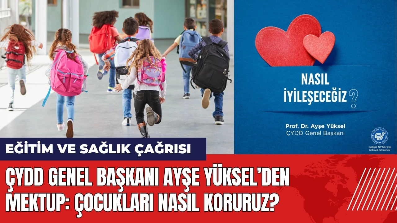 ÇYDD Genel Başkanı'ndan mektup: Çocukları nasıl koruruz?