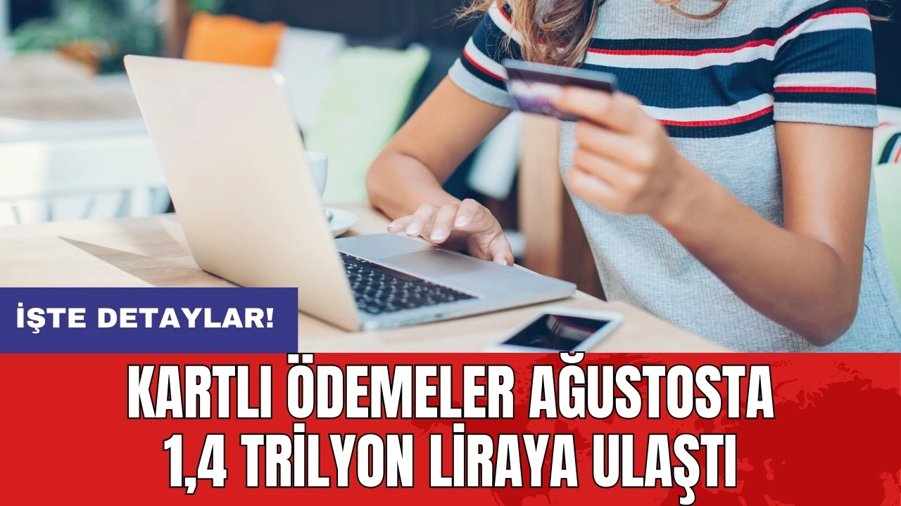 Kartlı ödemeler ağustosta 1,4 trilyon liraya ulaştı