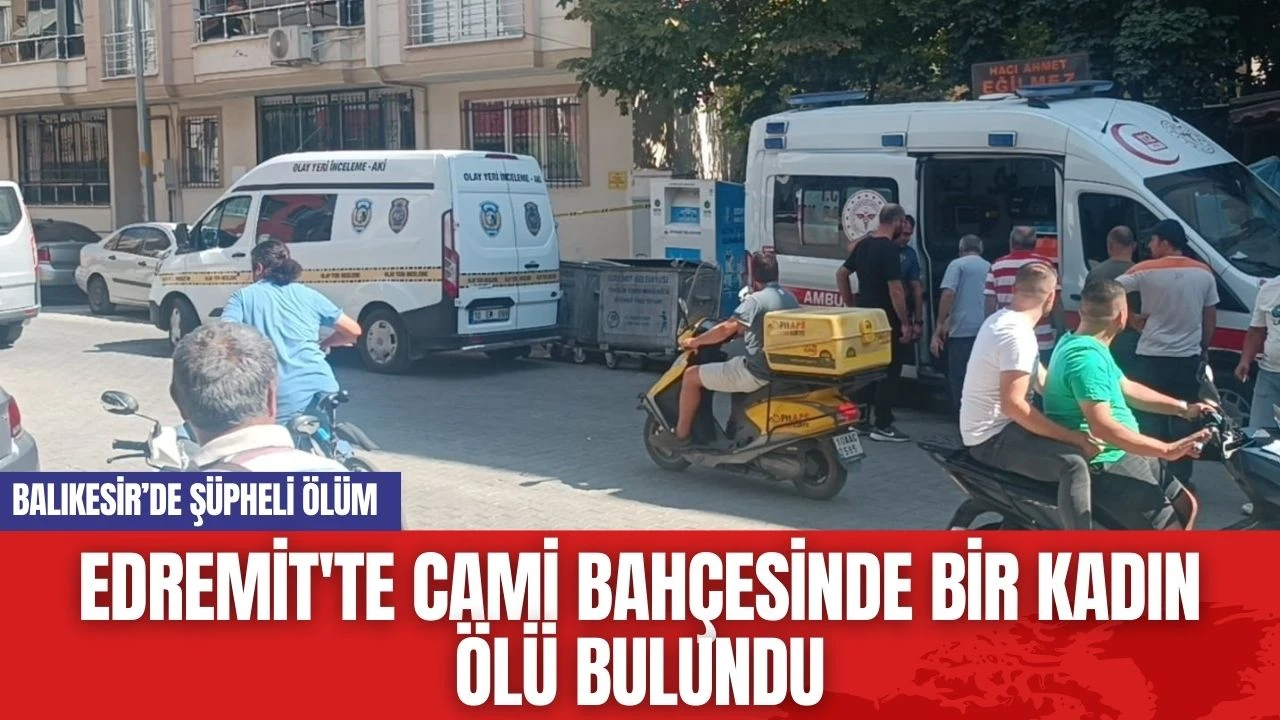 Balıkesir Edremit'te Cami Bahçesinde Bir Kadın Ölü Bulundu