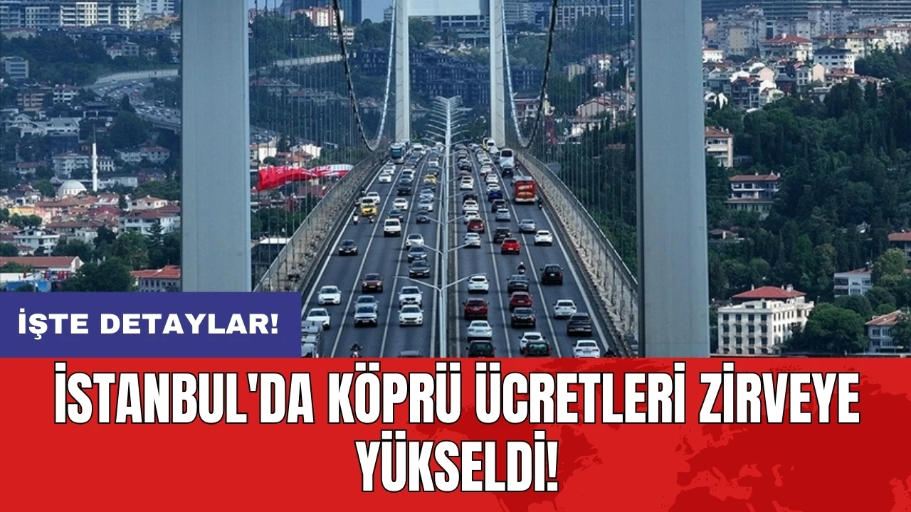 İstanbul'da köprü ücretleri zirveye yükseldi!