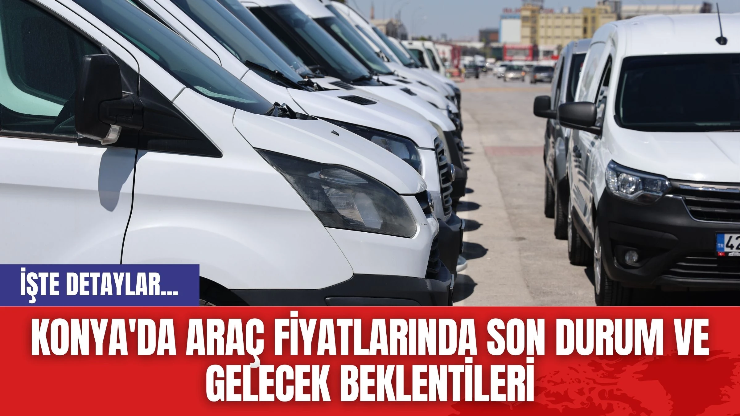 Konya'da Araç Fiyatlarında Son Durum ve Gelecek Beklentileri