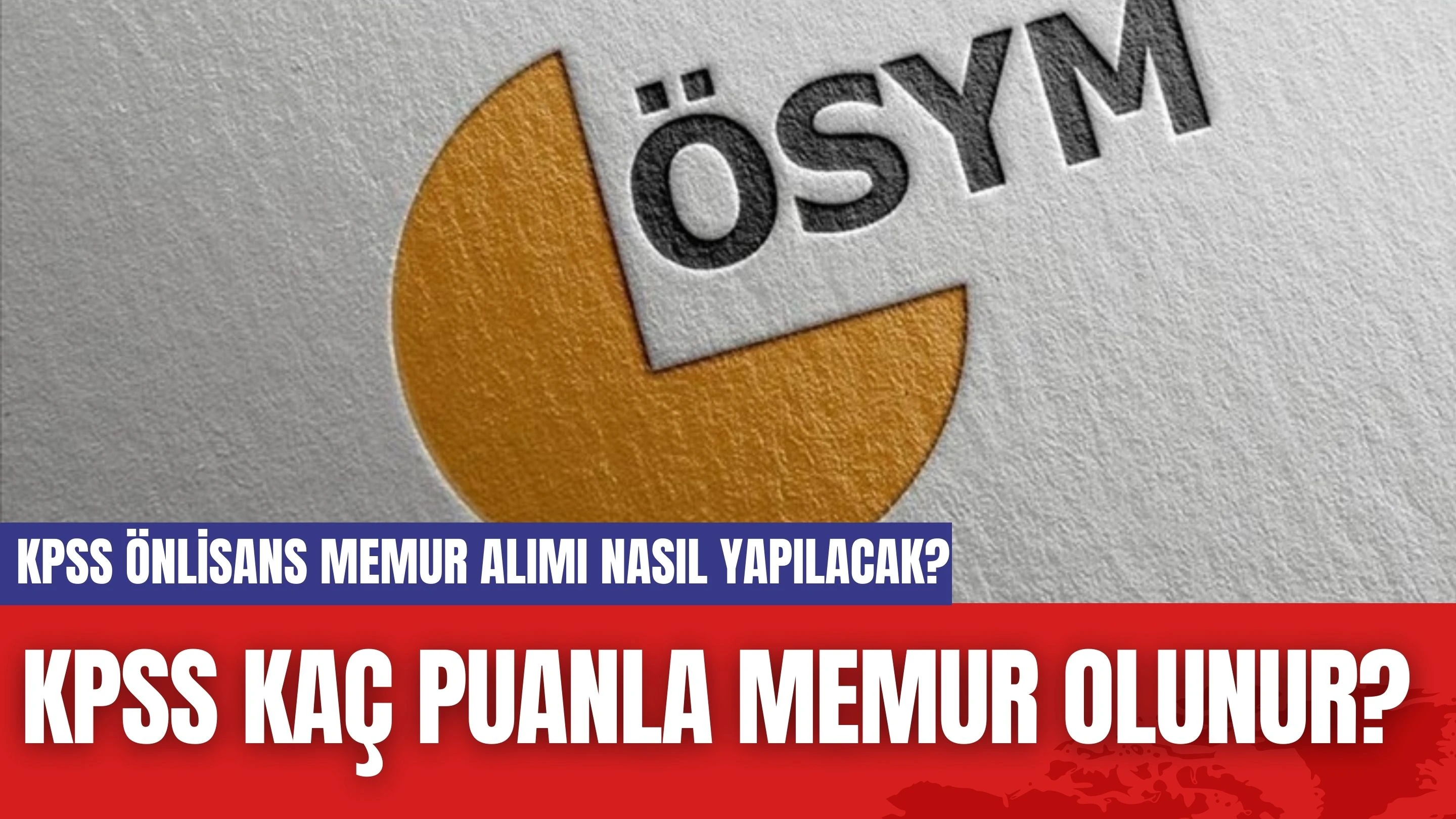 KPSS Kaç Puanla Memur Olunur? KPSS Önlisans Memur Alımı Nasıl Yapılacak?