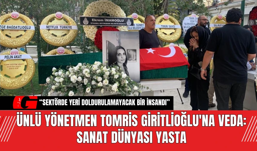 Ünlü Yönetmen Tomris Giritlioğlu'na Veda: Sanat Dünyası Yasta