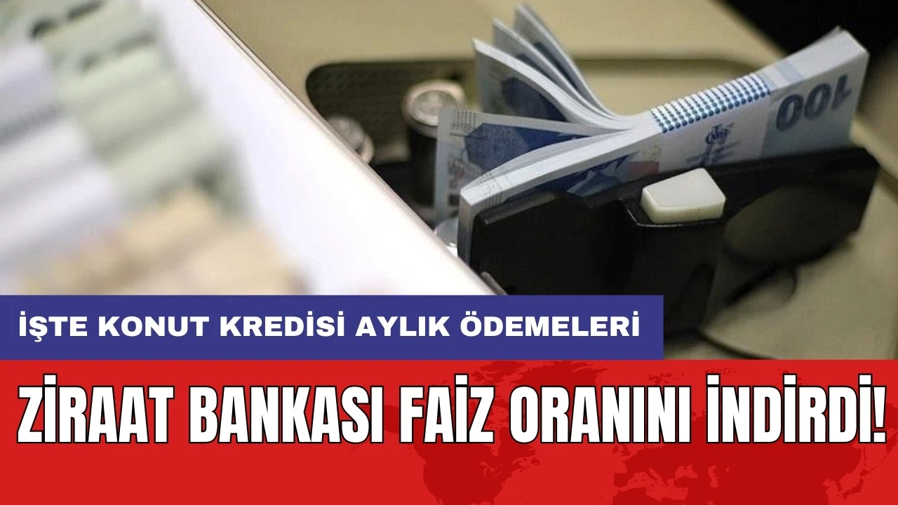 Ziraat Bankası faiz oranını indirdi: İşte konut kredisi aylık ödemeleri