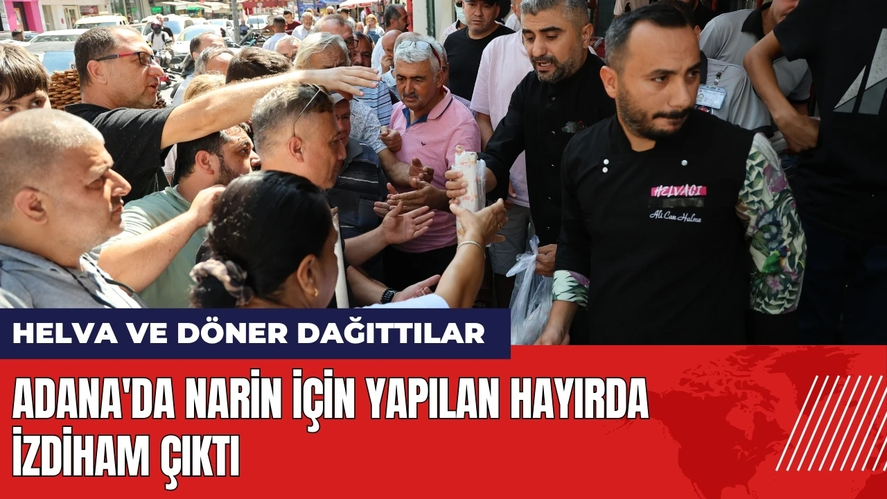 Adana'da Narin için yapılan hayırda izdiham çıktı!