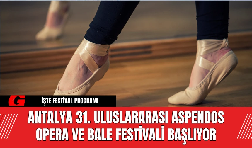 Antalya 31. Uluslararası Aspendos Opera ve Bale Festivali Başlıyor