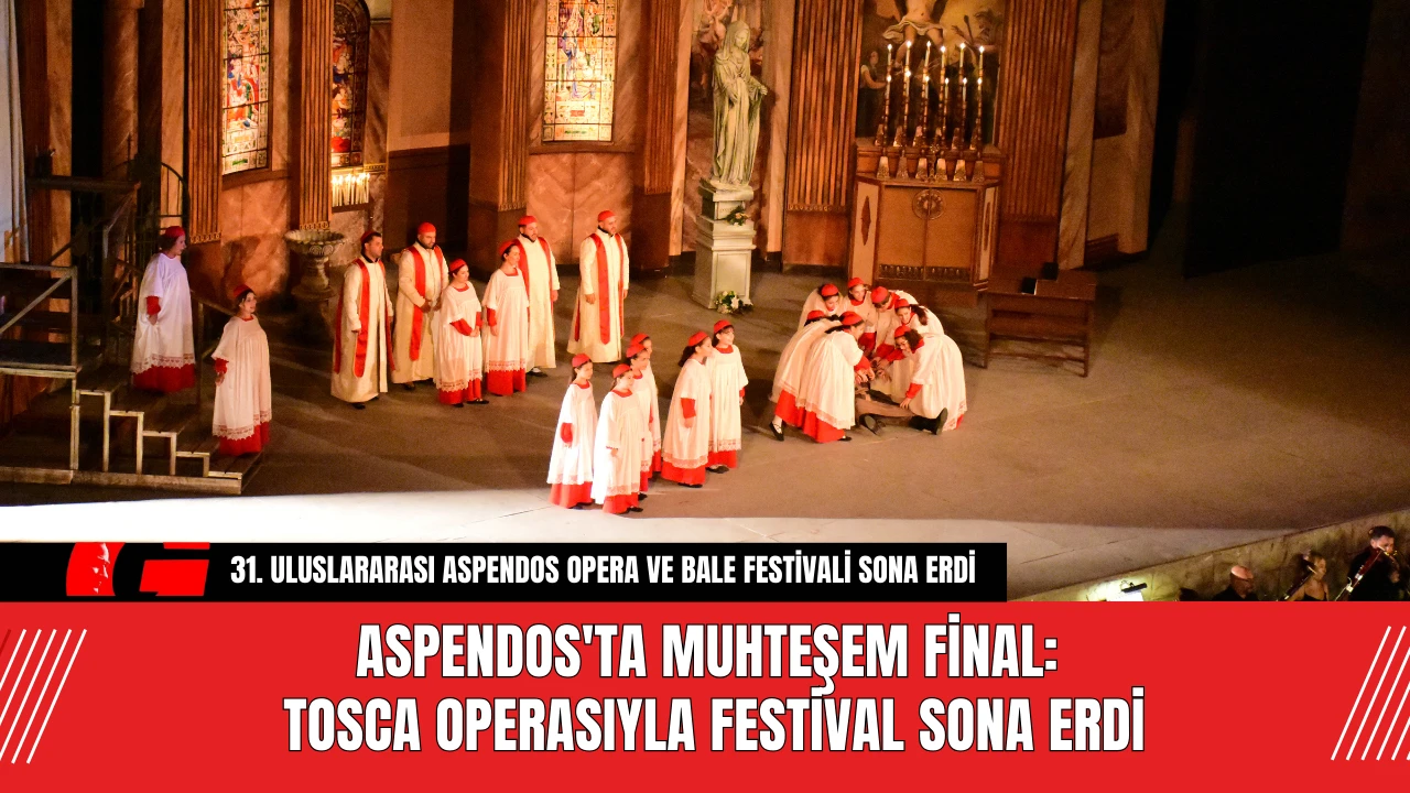 Aspendos'ta Muhteşem Final: Tosca Operasıyla Festival Sona Erdi