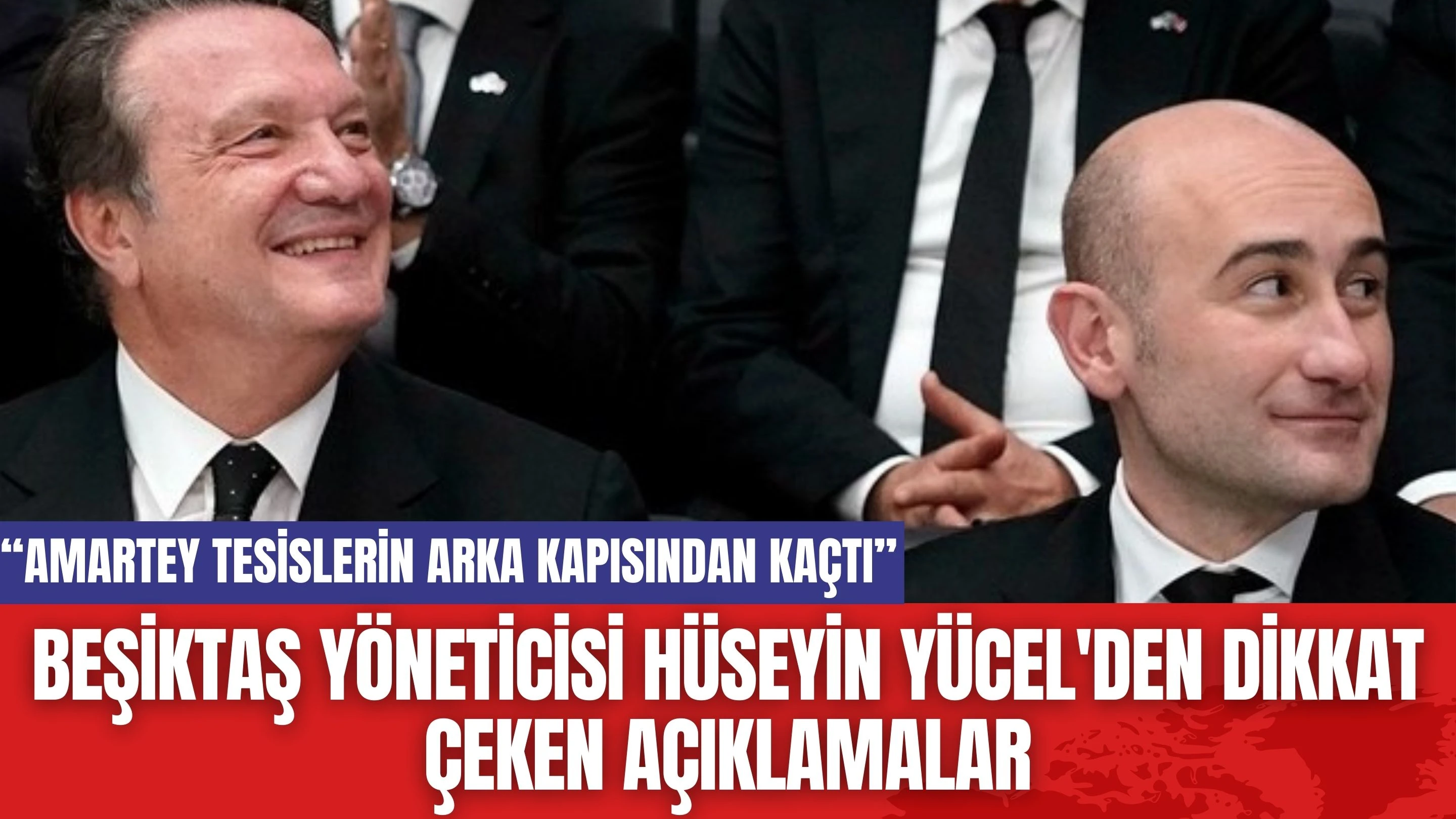 Beşiktaş yöneticisi Hüseyin Yücel'den dikkat çeken açıklamalar