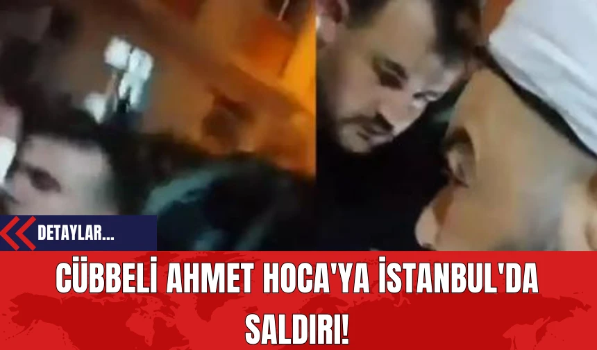 Cübbeli Ahmet Hoca'ya İstanbul'da Saldırı!