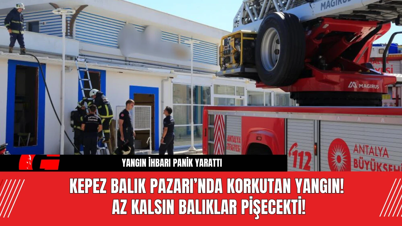 Kepez Balık Pazarı’nda Korkutan Yangın! Az Kalsın Balıklar Pişecekti!