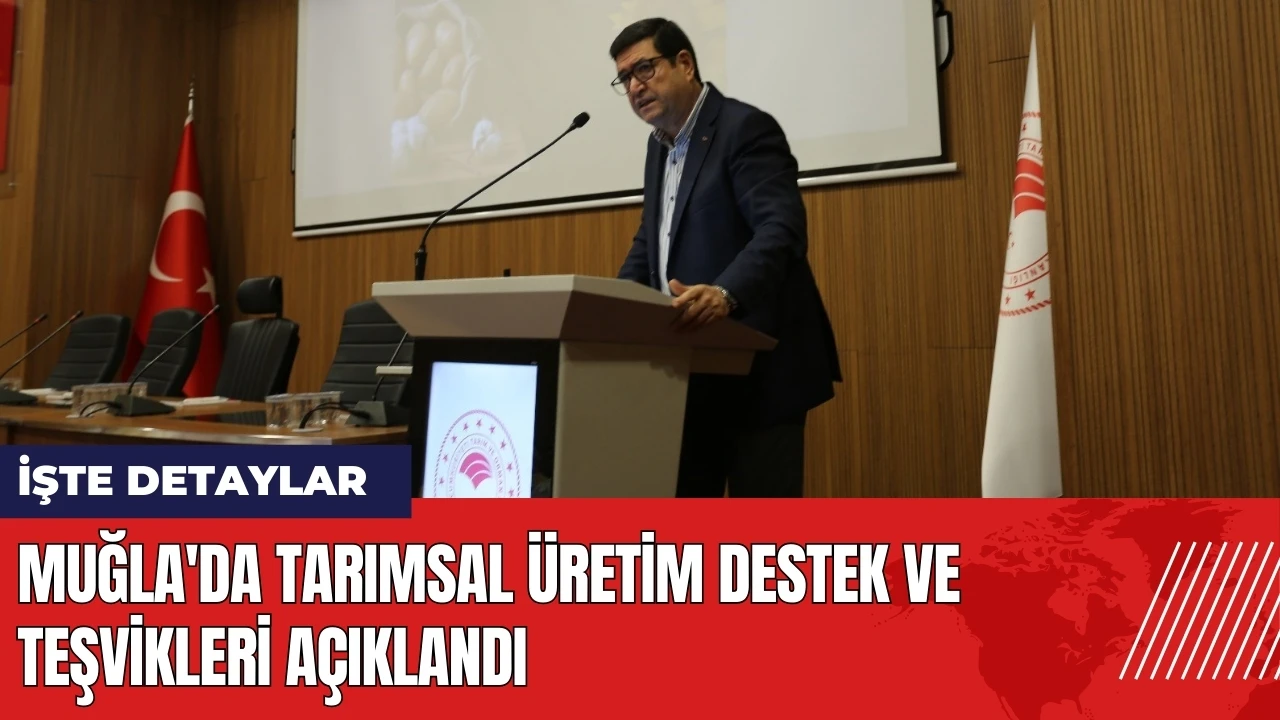 Muğla'da tarımsal üretim destek ve teşvikleri açıklandı