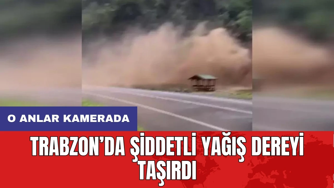 Trabzon’da şiddetli yağış dereyi taşırdı: O anlar kamerada