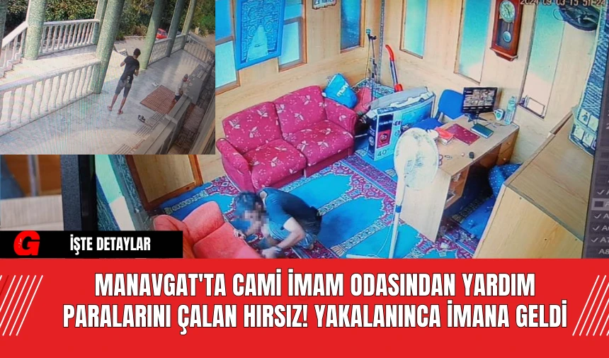 Manavgat'ta Cami İmam Odasından Yardım Paralarını Çalan Hırsız! Yakalanınca İmana Geldi