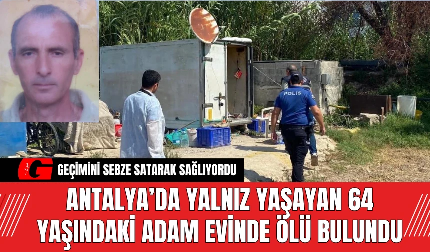 Antalya’da Yalnız Yaşayan 64 Yaşındaki Adam Evinde Ölü Bulundu