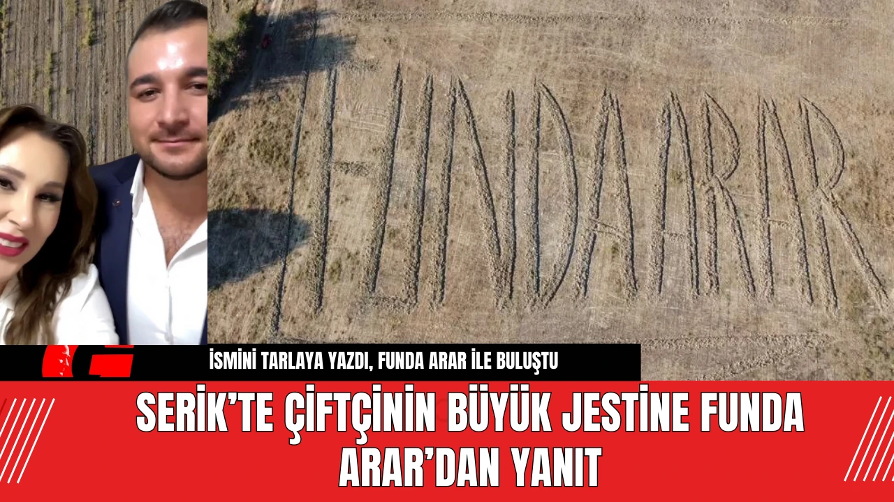 Serik’te Çiftçinin Büyük Jestine Funda Arar’dan Yanıt