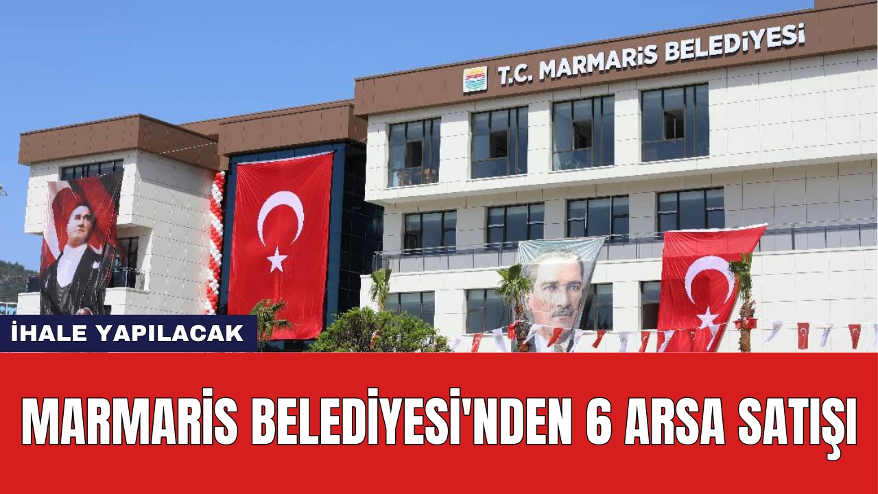 Marmaris Belediyesi'nden 6 Arsa Satışı: İhale Yapılacak