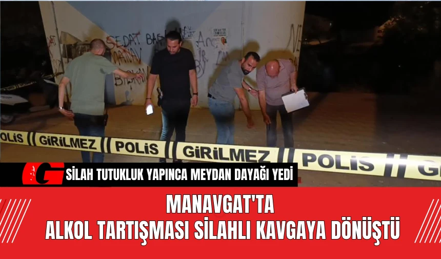 Manavgat'ta Alkol Tartışması Silahlı Kavgaya Dönüştü