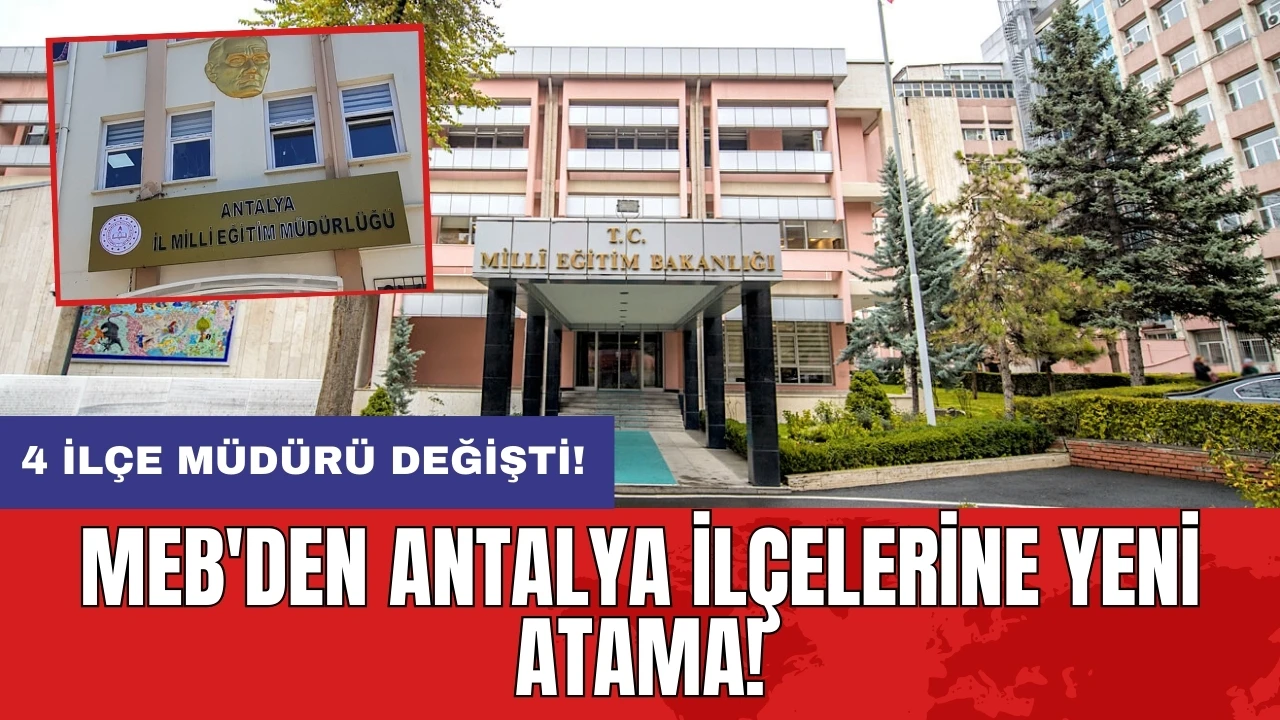 MEB'den Antalya ilçelerine yeni atama! 4 ilçe müdürü değişti!