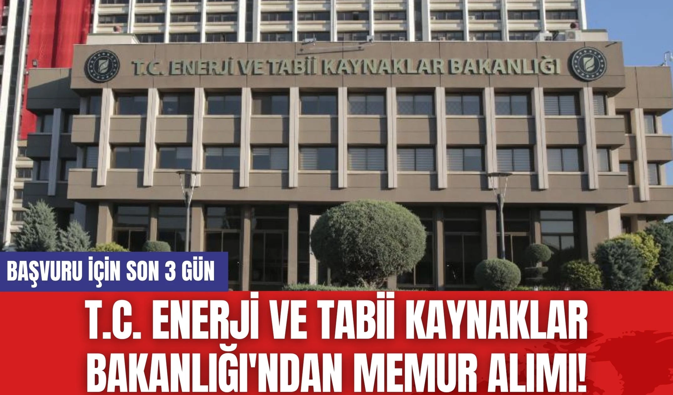 T.C. Enerji ve Tabii Kaynaklar Bakanlığı'ndan Memur Alımı! Başvuru İçin Son 3 Gün