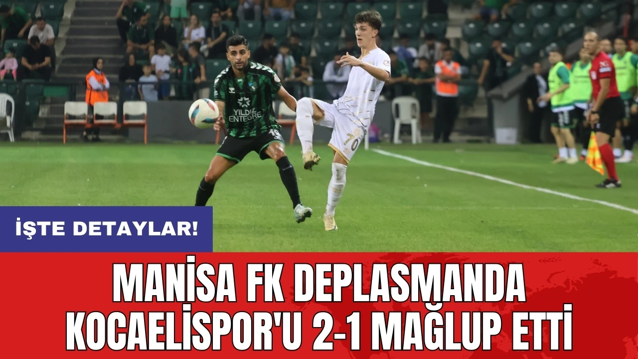 Manisa FK Deplasmanda Kocaelispor'u 2-1 mağlup etti