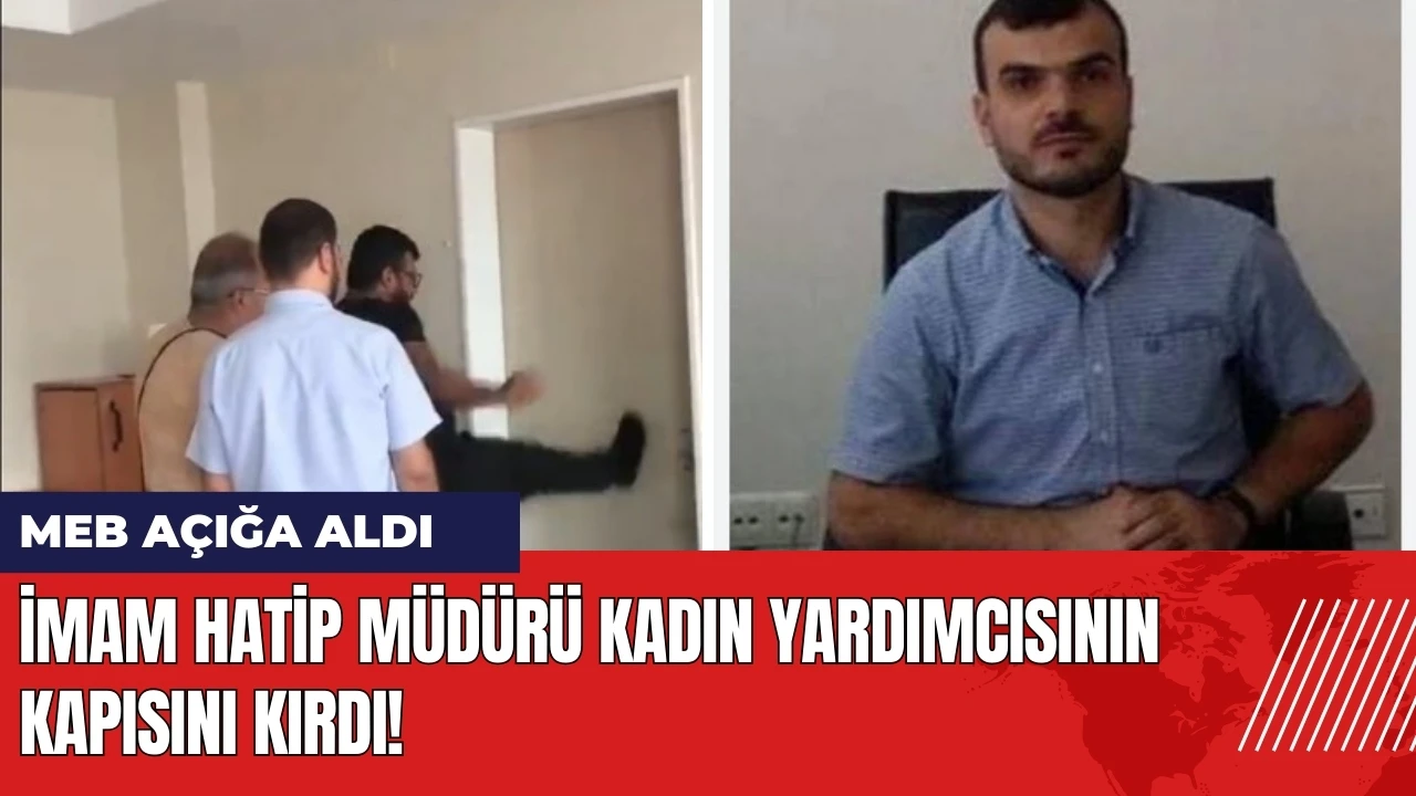 İmam Hatip Müdürü kadın yardımcısının kapısını kırdı! MEB açığa aldı