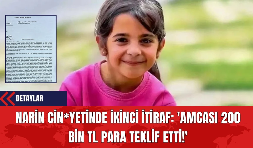 Narin Cin*yetinde İkinci İtiraf: 'Amcası 200 Bin TL Para Teklif Etti!'