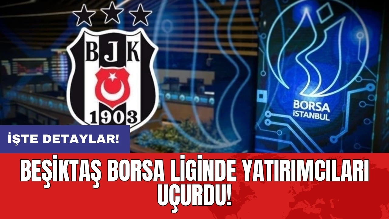 Beşiktaş borsa liginde yatırımcıları uçurdu!